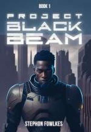 Project Black Beam de Stephon Fowlkes