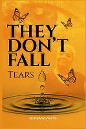 They Don't Fall, Tears de Barbara White