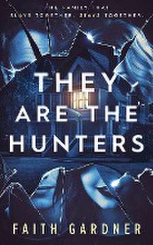 They Are the Hunters de Faith Gardner