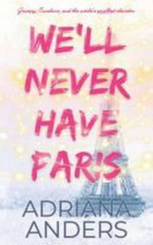 We'll Never Have Paris de Adriana Anders