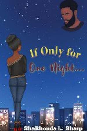 If Only for One Night... de Sharhonda L Sharp