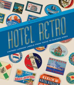 Hotel Retro: Vintage Luggage Labels from Tokyo to Buenos Aires de Letterform Archive