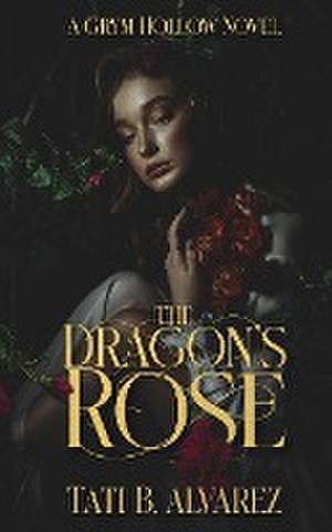 The Dragon's Rose de Tati B. Alvarez