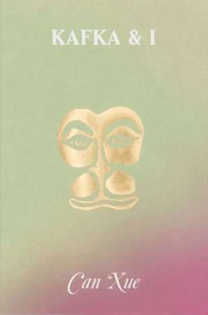 Kafka & I de Can Xue