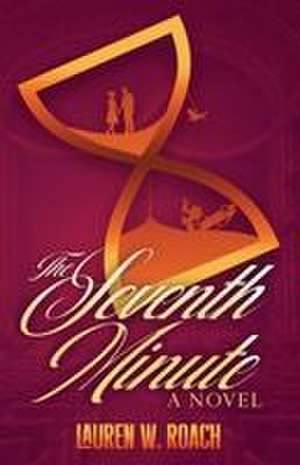 The Seventh Minute de Lauren W. Roach