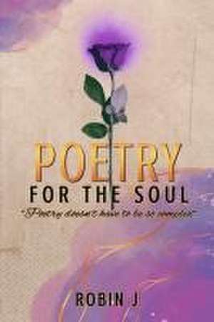 Poetry For The Soul de Robin J