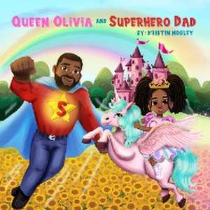 Queen Olivia and Superhero Dad de Kristin Mosley