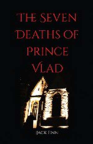 The Seven Death's of Prince Vlad de Jack Finn