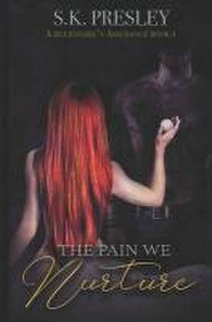 The Pain We Nurture de S K Presley