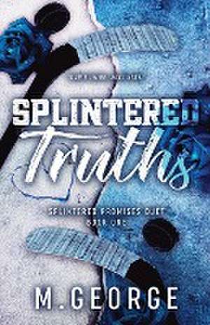 Splintered Truths- Splintered Promises Duet Book One-Discreet Edition de M. George