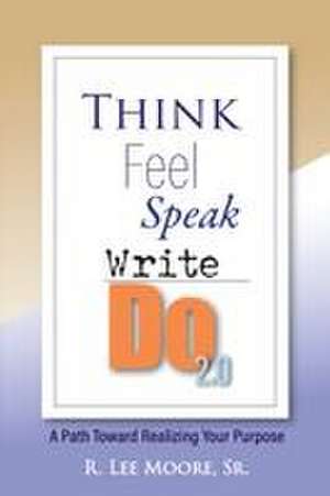 Think Feel Speak Write- Do 2.0 de Ronald Lee Moore