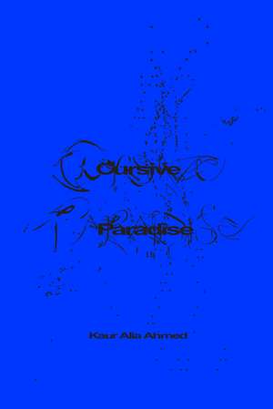 Cursive Paradise de Kaur Alia Ahmed