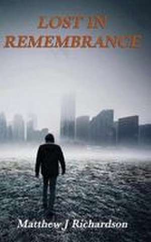 Lost in Remembrance de Matthew J Richardson