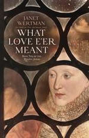 What Love E'er Meant de Janet Wertman