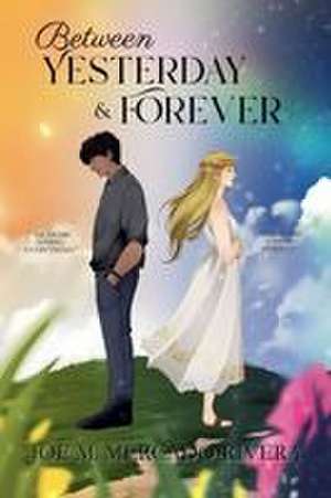 Between Yesterday & Forever de Joe M. Mercado-Rivera