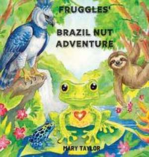 Fruggles' Brazil Nut Adventure de Mary Taylor