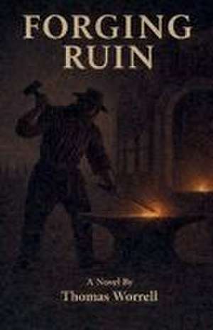 Forging Ruin de Thomas Worrell