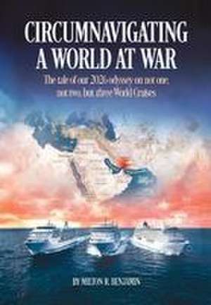 Circumnavigating A World At War de Milton R. Benjamin