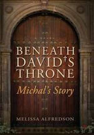 Beneath David's Throne de Melissa Alfredson