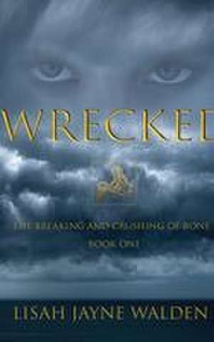 Wrecked de Lisah J Walden