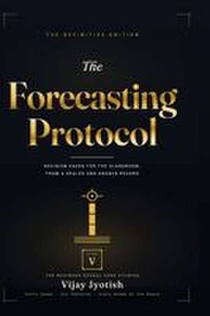 The Forecasting Protocol - Volume V de Vijay Jyotish