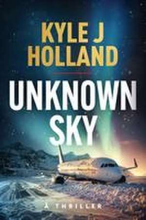 Unknown Sky de Kyle J Holland