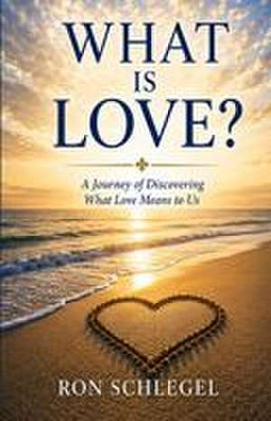 What Is Love? de Ron Schlegel