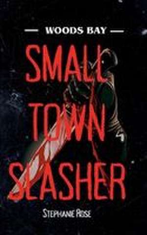 Small Town Slasher de Stephanie Rose