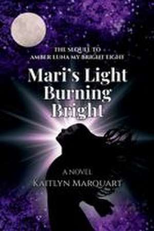 Mari's Light Burning Bright de Kaitlyn Marquart