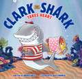 Clark the Shark Takes Heart: A Valentine's Day Book For Kids