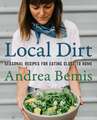 Local Dirt: Seasonal Recipes for Eating Close to Home