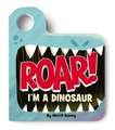 Roar! I'm a Dinosaur