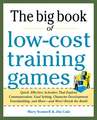 Big Book of Low-cost Training Games: Quick, Effective Activities That Explore Communication, Goal Setting, Character Development, Teambuilding, and More--and Won't Break the Bank!