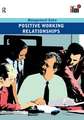 Positive Working Relationships: Revised Edition