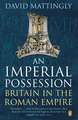 An Imperial Possession: Britain in the Roman Empire, 54 BC - AD 409