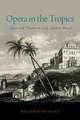 Opera in the Tropics: Music and Theater in Early Modern Brazil