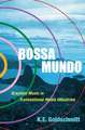 Bossa Mundo: Brazilian Music in Transnational Media Industries