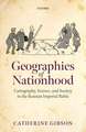 Geographies of Nationhood: Cartography, Science, and Society in the Russian Imperial Baltic