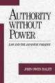 Authority without Power: Law and the Japanese Paradox