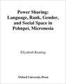 Power Sharing: Language, Rank, Gender and Social Space in Pohnpei, Micronesia