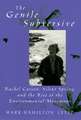 The Gentle Subversive: Rachel Carson, Silent Spring, and the Rise of the Environmental Movement