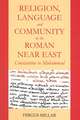 Religion, Language and Community in the Roman Near East: Constantine to Muhammad