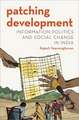 Patching Development: Information Politics and Social Change in India