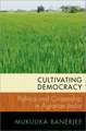 Cultivating Democracy: Politics and Citizenship in Agrarian India