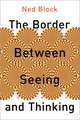 The Border Between Seeing and Thinking