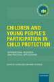 Children and Young People's Participation in Child Protection: International Research and Practical Applications