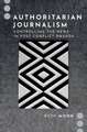 Authoritarian Journalism: Controlling the News in Post-Conflict Rwanda