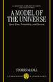 A Model of the Universe: Space-Time, Probability, and Decision