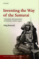 Inventing the Way of the Samurai: Nationalism, Internationalism, and Bushidō in Modern Japan