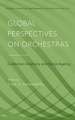 Global Perspectives on Orchestras: Collective Creativity and Social Agency